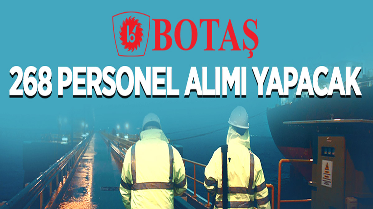 BOTAŞ Genel Müdürlüğü 268 personel alacak