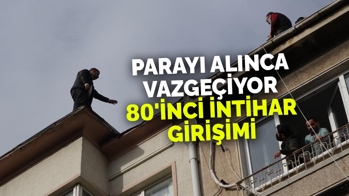 Para alınca vazgeçiyor: 80'inci intihar girişimi