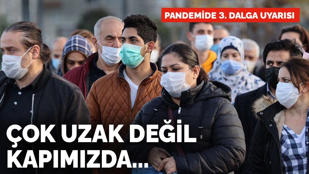 3. dalga uyarısı: Çok uzak değil kapımızda....