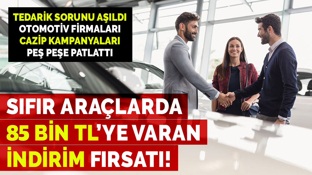 Sıfır otomobil fiyatlarında 85 bin TL'ye varan indirim fırsatı! İşte cazip kampanyalar