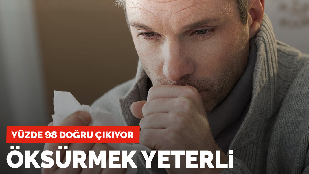 Sadece öksürmek yeterli...Yüzde 98 doğru çıkıyor