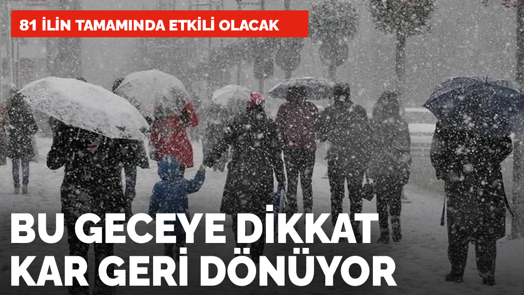 81 ilin tamamında etkili olacak! Kar bu gece geri dönüyor