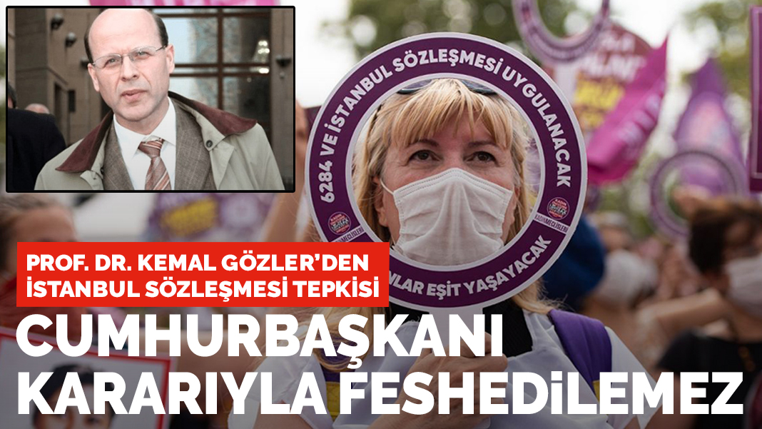 Prof Dr Kemal Gozler Den Istanbul Sozlesmesi Tepkisi Cumhurbaskani Karariyla Feshedilemez