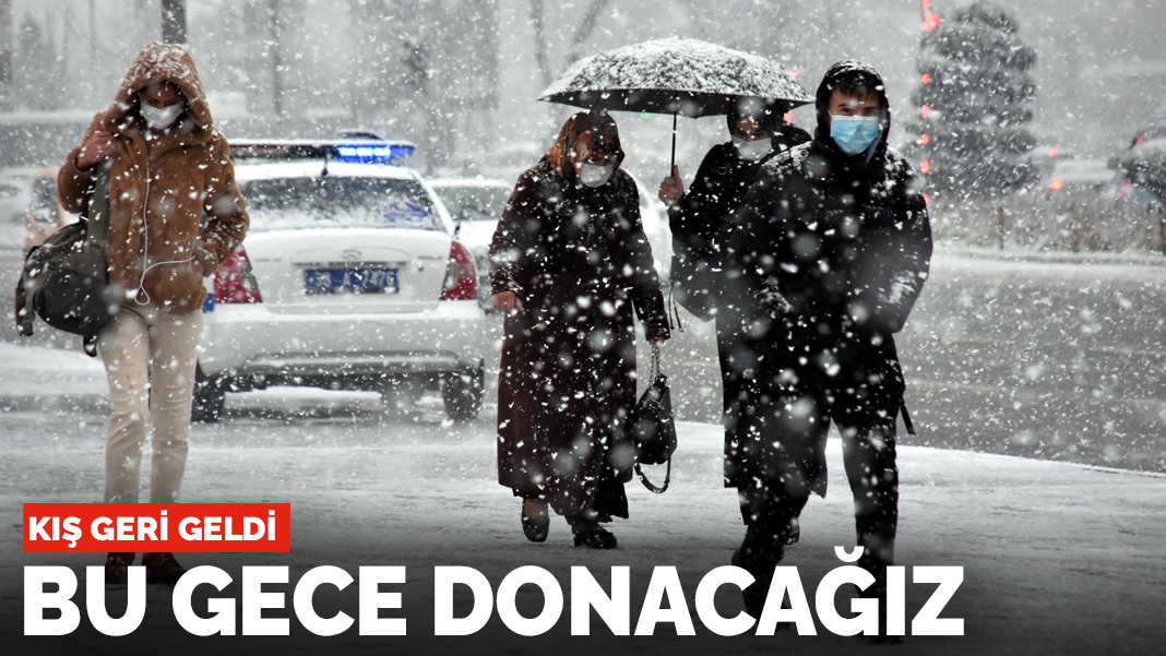 Kış geri geldi! Bu gece donacağız