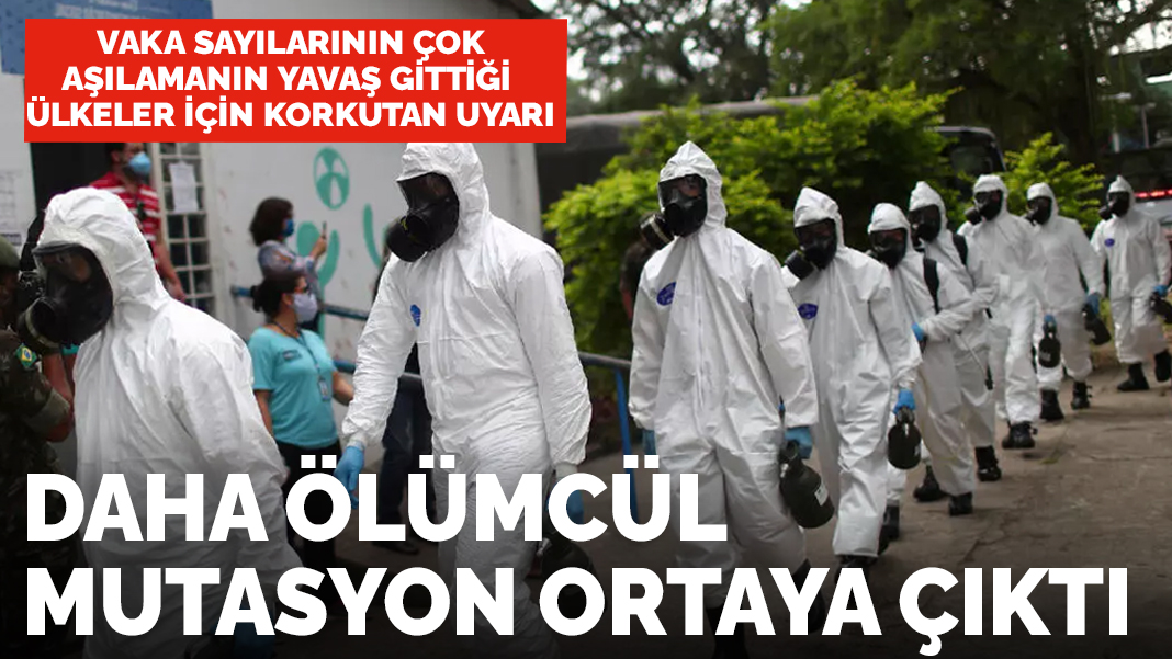 Vakaların çok aşılamanın yavaş olduğu ülkeler için korkutan uyarı: Daha ölümcülü ortaya çıktı