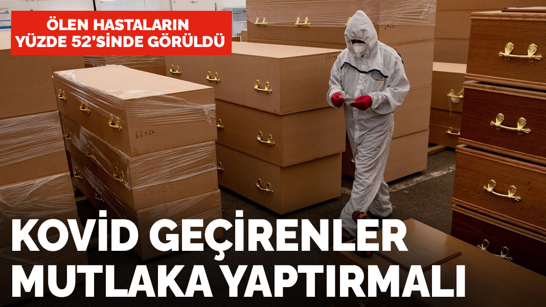 Ölen hastaların yüzde 52'sinde görüldü! Kovid geçirenler mutlaka yaptırmalı