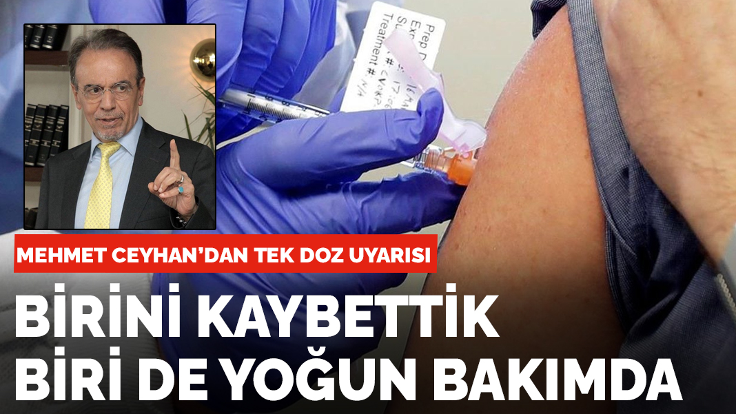 Mehmet Ceyhan'dan tek doz uyarısı: Birisini kaybettik, biri de yoğun bakımda...