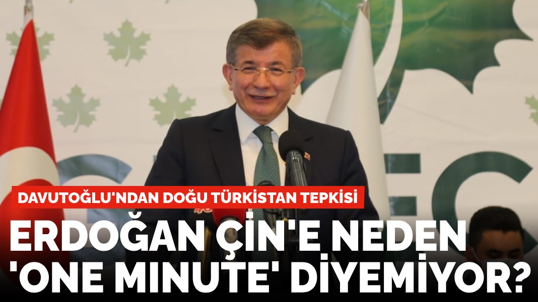 Davutoğlu'ndan Doğu Türkistan tepkisi: Neden 'one mınute' diyemiyor?