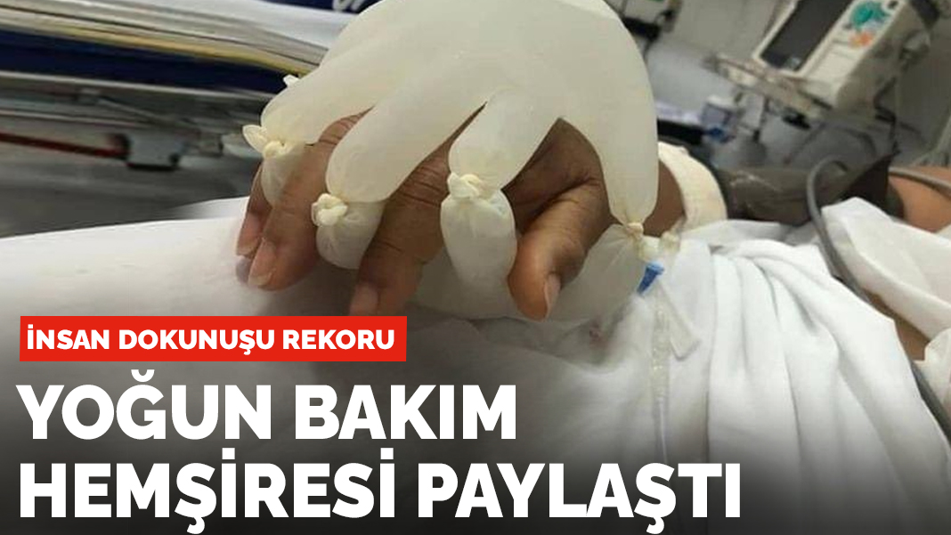 Yoğun bakım hemşiresinin paylaşımı rekor kırdı: Kovid hastalarına insan dokunuşu