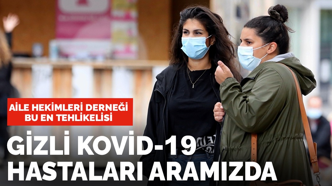 Aile Hekimleri Derneği: Gizli Kovid-19 hastaları aramızda