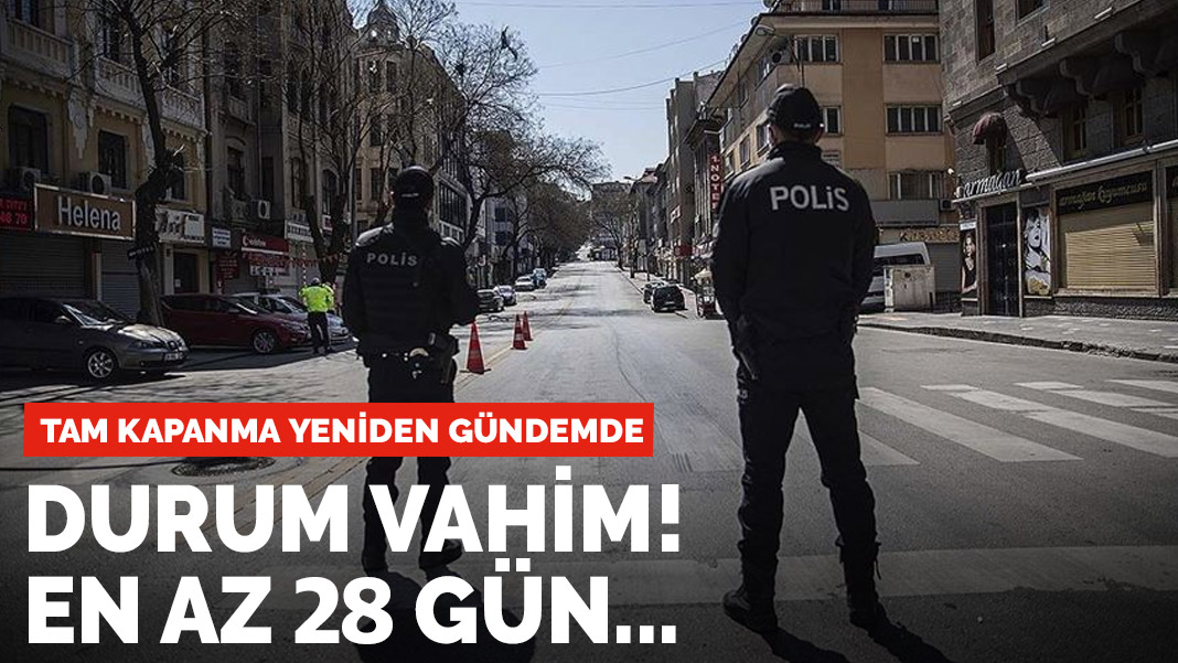 Durum vahim! 'En az 28 gün tam kapanma şart'
