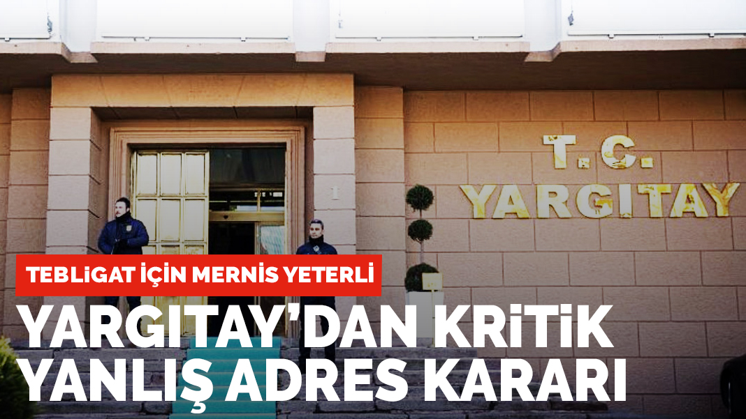 Yargıtay’dan kritik tebligat yöntemi kararı