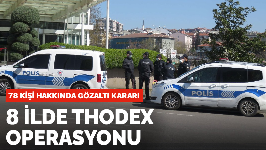Thodex'a 8 ilde eş zamanlı operasyon: 78 gözaltı