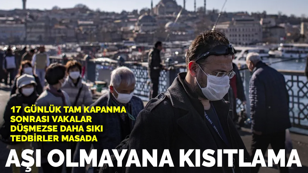 Tam kapanmada vakalar düşmezse ne olacak? Aşı olmayana kısıtlama masada