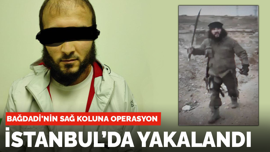 Bağdadi'nin sağ kolu İstanbul'da yakalandı