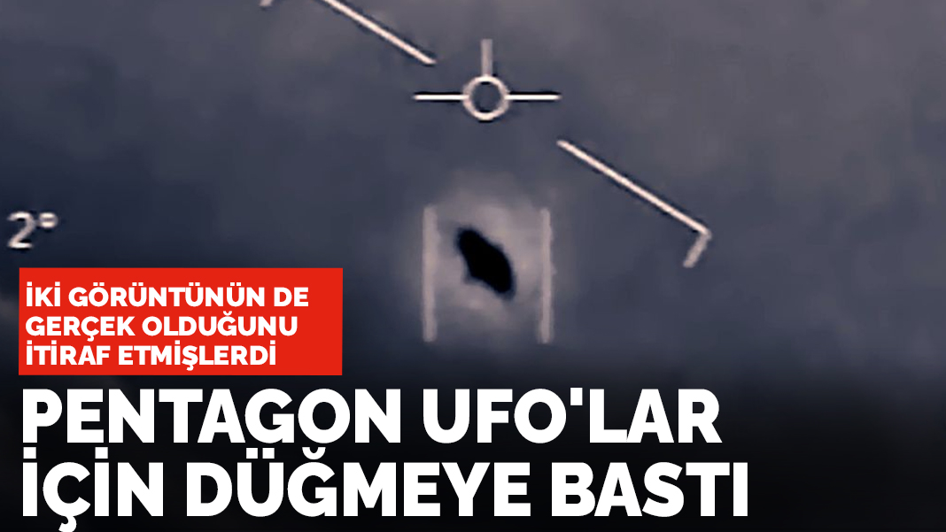 Görüntüler gerçek itirafından sonra Pentagon UFO'lar için düğmeye bastı