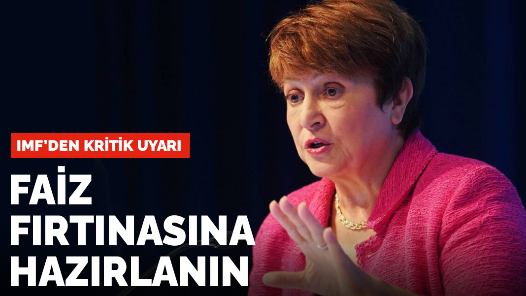 IMF'den kritik uyarı: Faiz fırtınasına hazırlanın