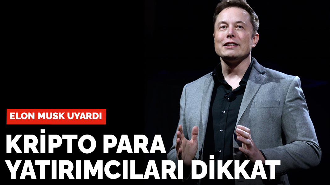 Elon Musk uyardı: Kripto para yatırımcıları dikkat