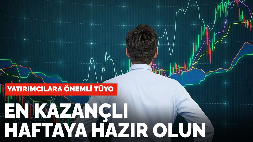 Yatırımcılarına önemli tüyo: En kazançlı haftaya hazır olun...