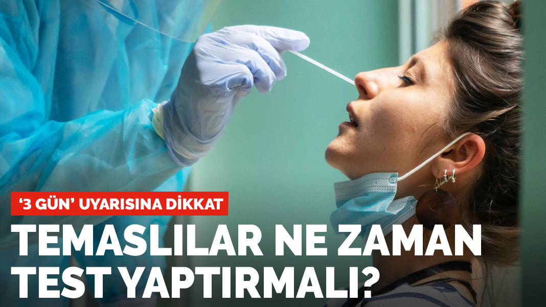 Koronavirüs temaslıları ne zaman test yaptırmalı? '3 gün' uyarısına dikkat