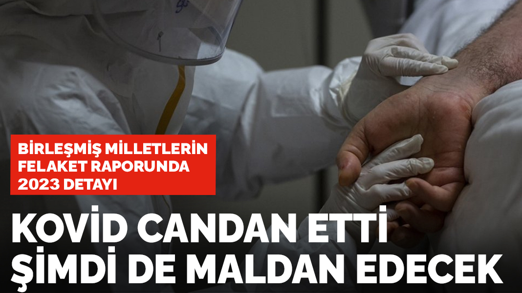 Birleşmiş Milletlerin felaket raporunda 2023 detayı:  Paylaşmazsak maldan da  olacağız...