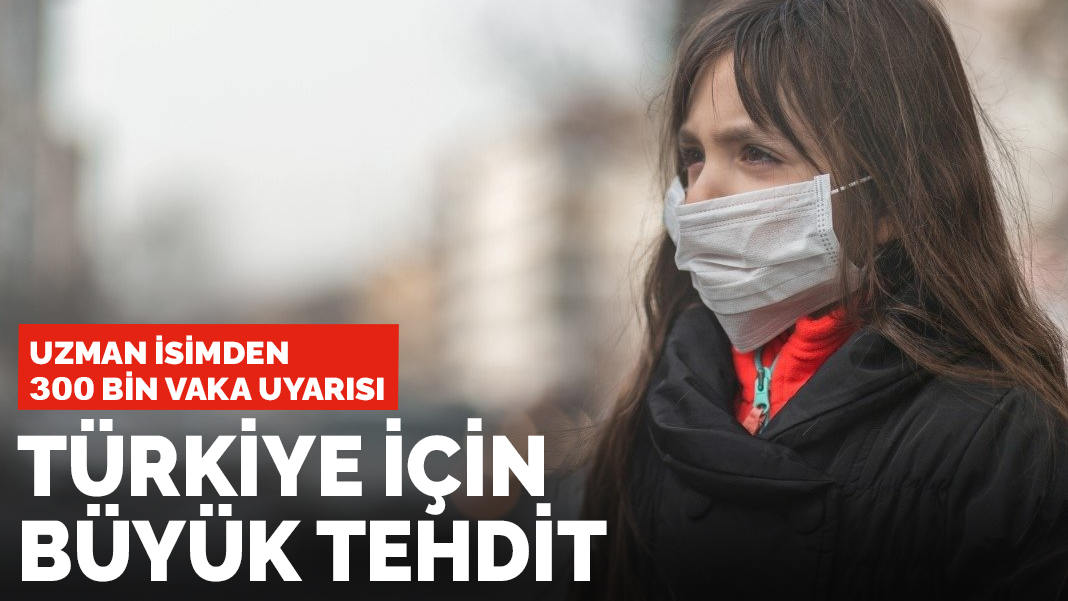 Uzman isimden 300 bin uyarısı: Türkiye için büyük tehdit