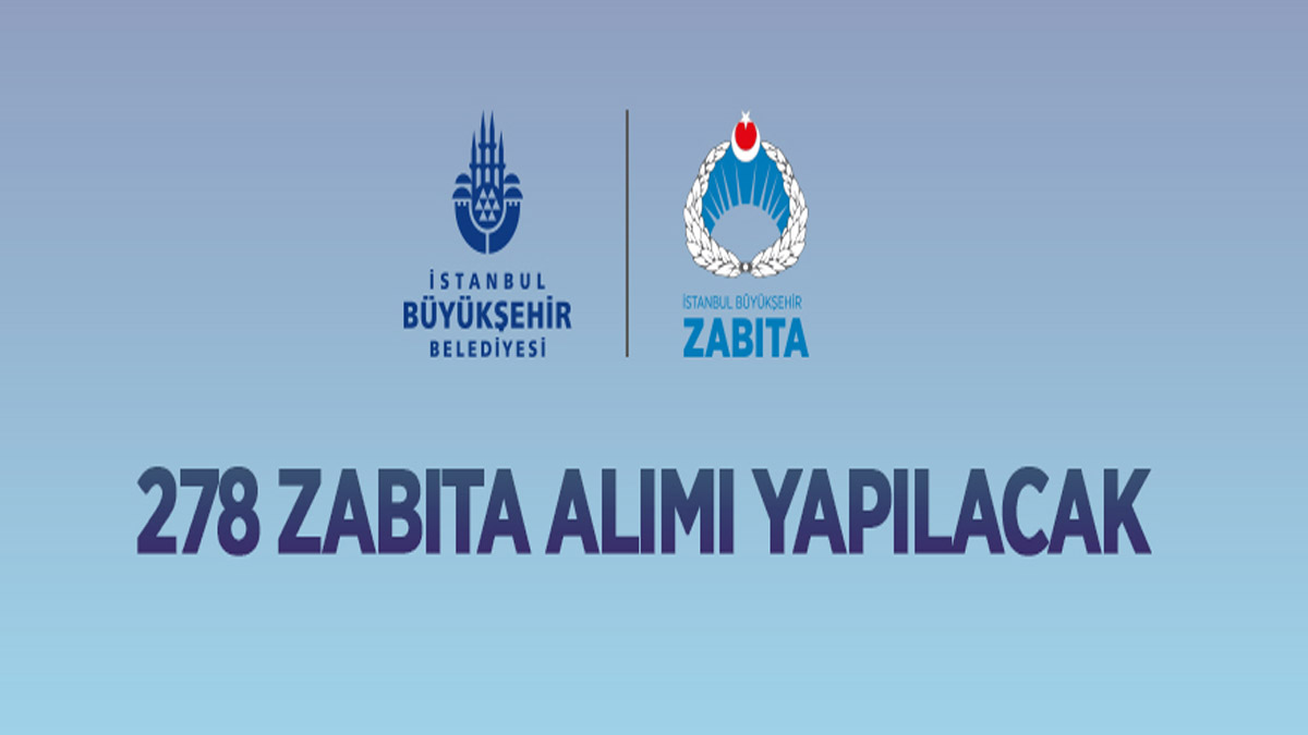 İstanbul Büyükşehir Belediye Başkanlığı 278 zabıta memuru alacak