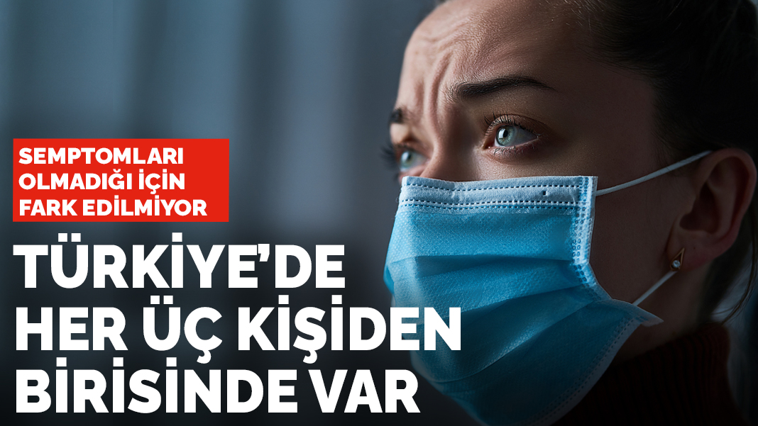 Semptomları olmadığı için fark edilmiyor! Türkiye'de her üç  kişiden birinde var