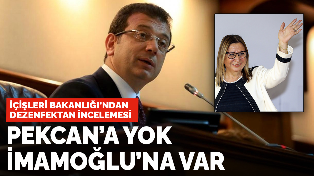İçişleri Bakanlığı'ndan dezenfektan incelemesi: Pekcan'a yok İmamoğlu'na var