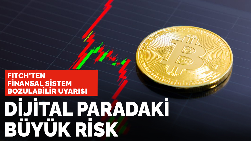 Fitch'ten finansal sistem bozulabilir uyarısı: Dijital paradaki büyük risk