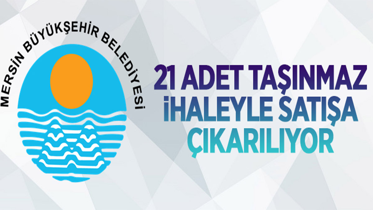 Mersin Büyükşehir Belediyesi'ne ait 21 adet taşınmaz ihale ile satılacak