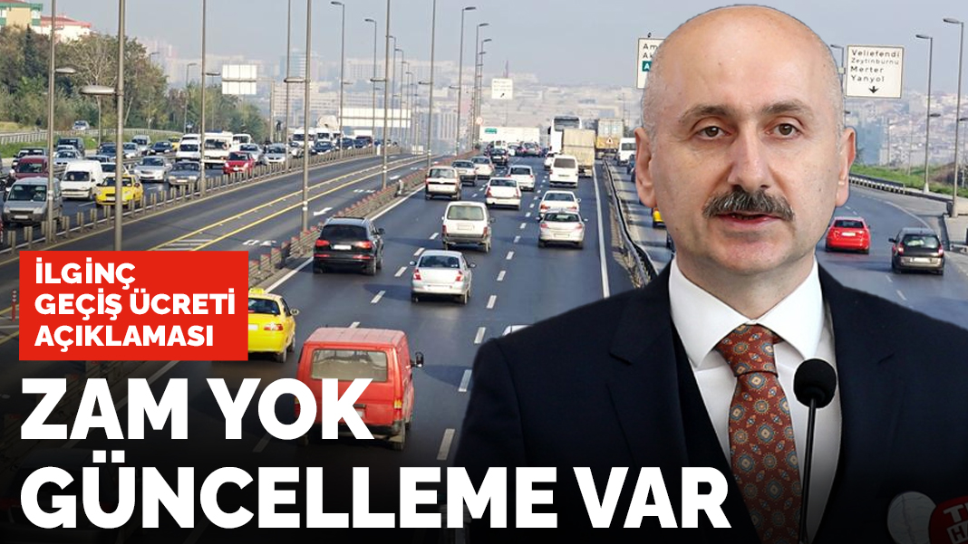 Bakan'dan ilginç geçiş ücreti açıklaması: Zam yok güncelleme var