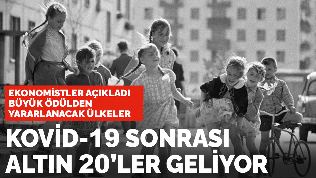 Hangi ülkeler yararlanacak? Kovid-19 sonrası altın 20'ler geliyor