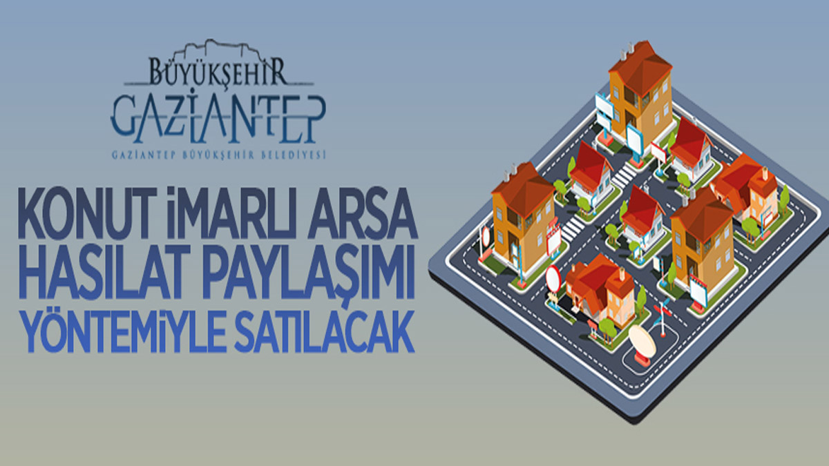 Gaziantep'te konut imarlı arsa hasılat paylaşımı yöntemiyle satılacak