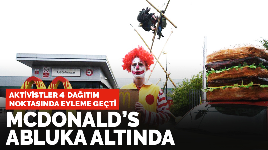 McDonald's abluka altında: Aktivistler 4 dağıtım noktasında eyleme geçti