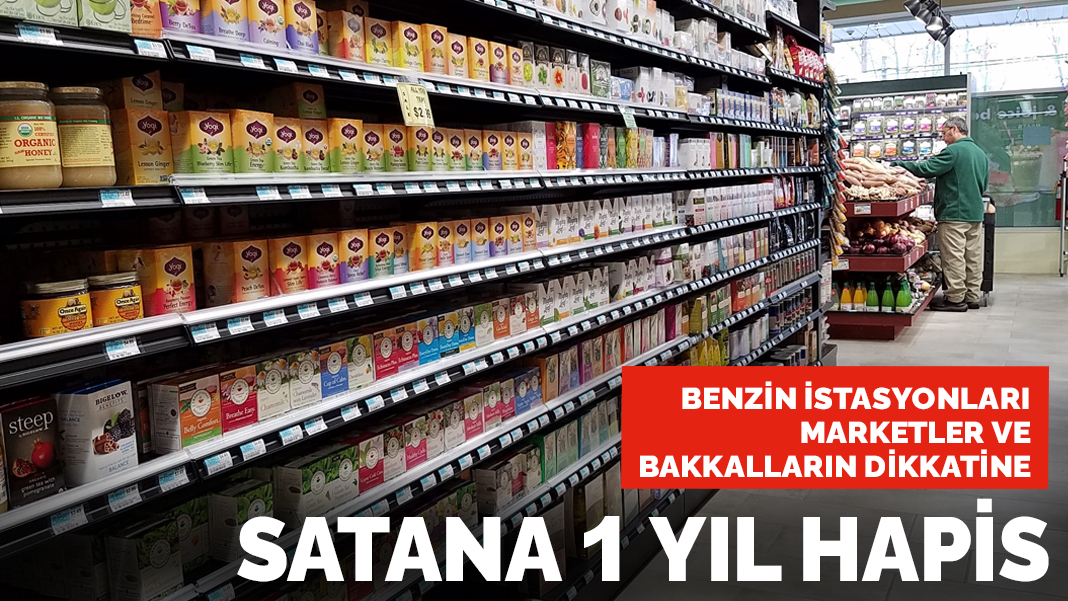Benzin istasyonları, marketler, bakkallar dikkat: Hapse girebilirsiniz