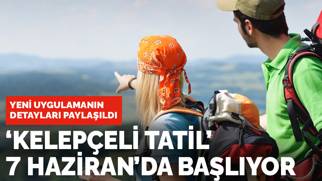 Kelepçeli tatil 7 Haziran'da başlıyor