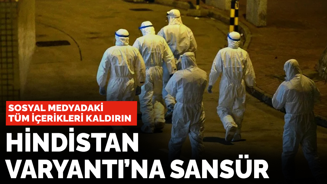 'Hindistan varyantı'na sansür: Tüm içerikleri kaldırın