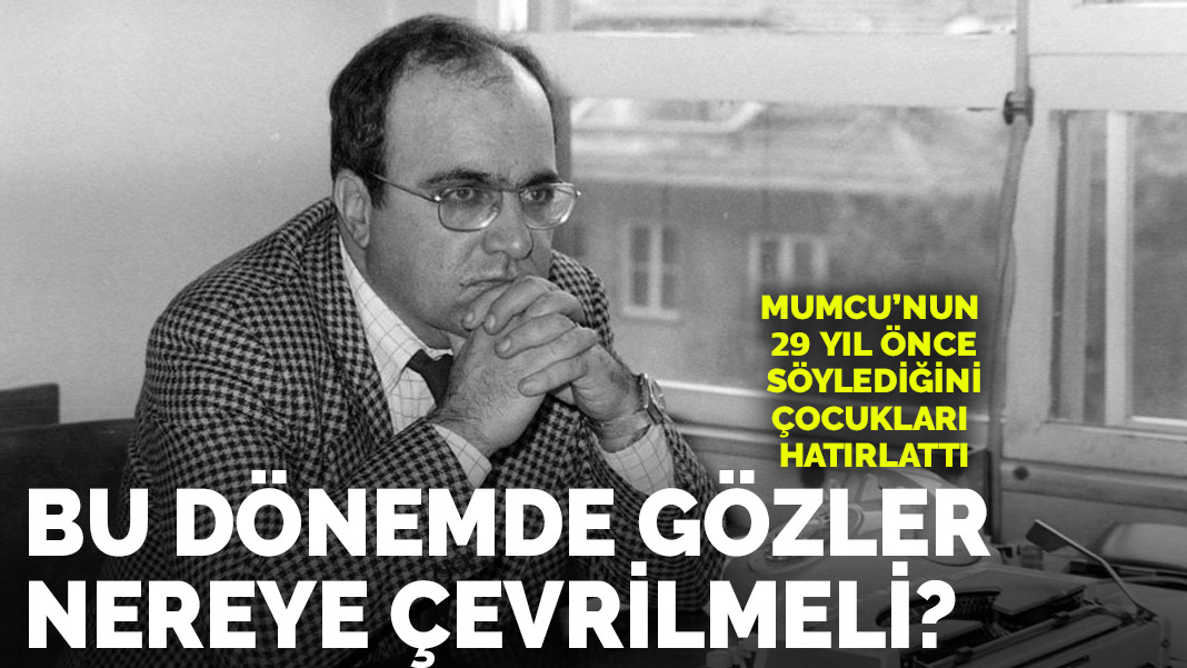 Uğur Mumcu 29 yıl önce söyledi: Gözleri nereye çevirmeli?