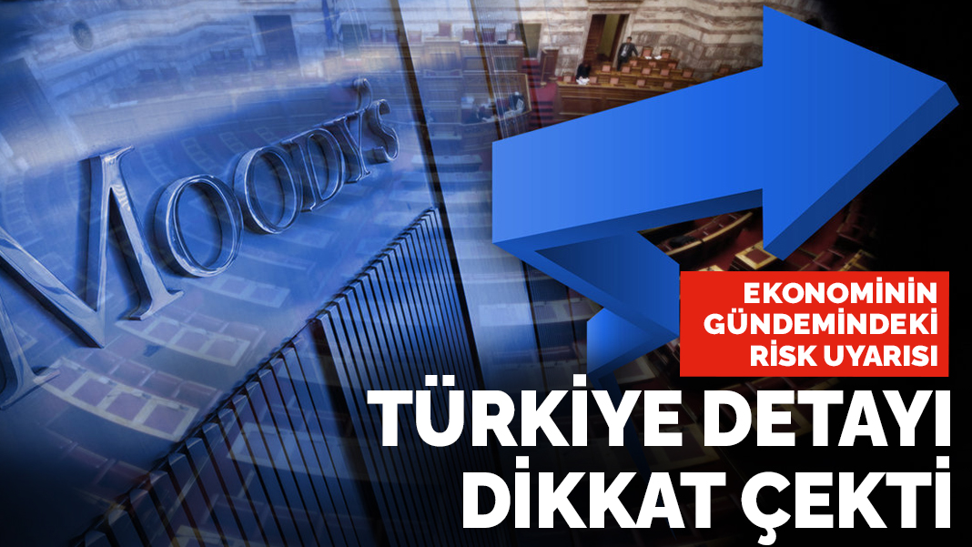 Moody's uyarısında dikkat çeken Türkiye detayı