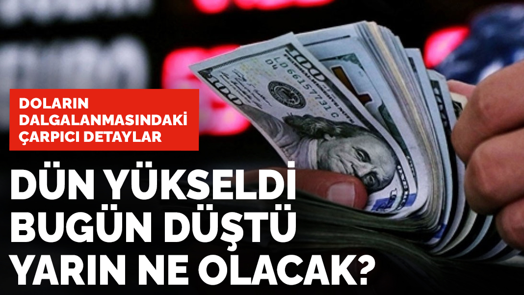 Dolarda çarpıcı detaylar: Dün yükseldi, bugün düştü yarın ne olacak?