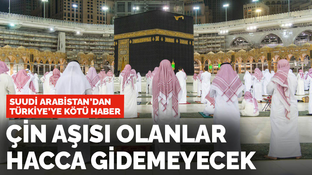 Suudi Arabistan duyurdu: Çin aşısı olanlar Hacca gidemeyecek
