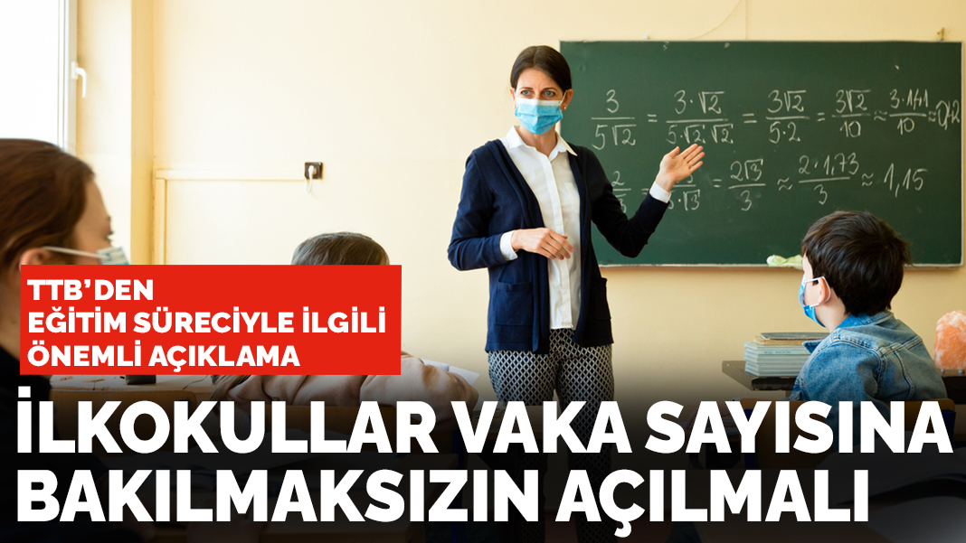 TTB'den eğitim süreciyle ilgili önemli açıklama: İlkokullar vaka sayısına bakılmaksızın açılmalı