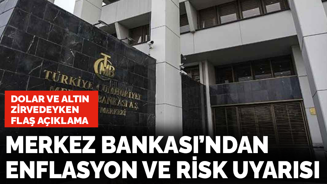 Dolar ve altın zirve yaparken Merkez Bankası'ndan enflasyon ve risk uyarısı
