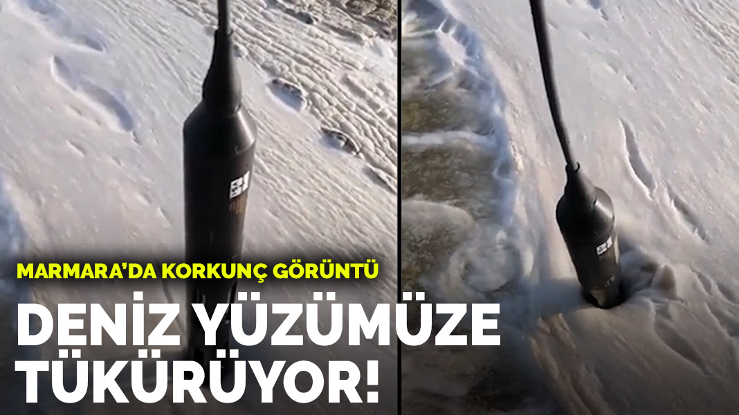 Marmara Denizi'nde korkunç görüntü: Deniz yüzümüze tükürüyor!