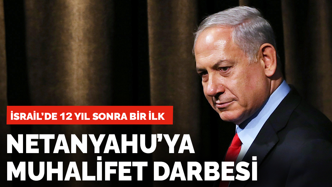 İsrail'de Netanyahu'ya muhalefet darbesi