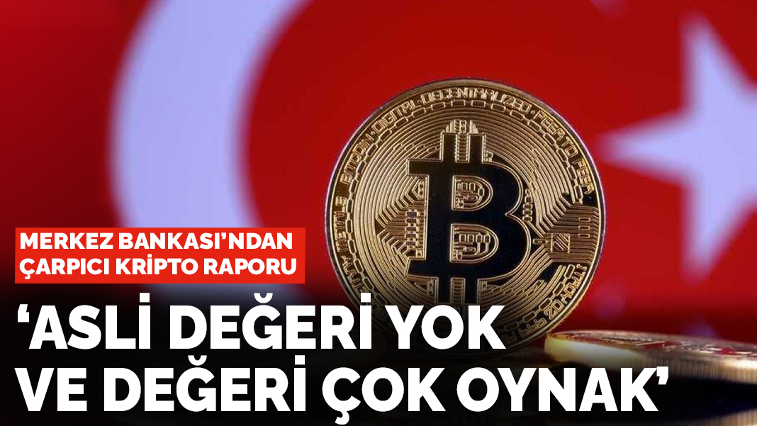 Merkez Bankası'ndan çarpıcı kripto raporu: 'Asli değeri yok ve değeri çok oynak'