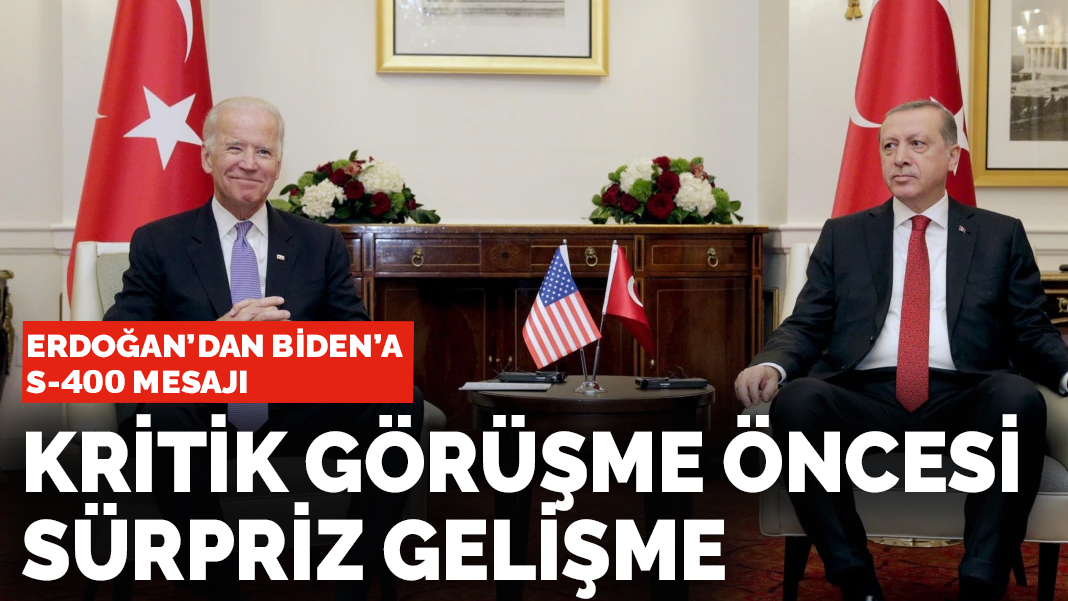 Erdoğan'dan Biden'a S-400 mesajı: Kritik görüşme öncesi sürpriz gelişme