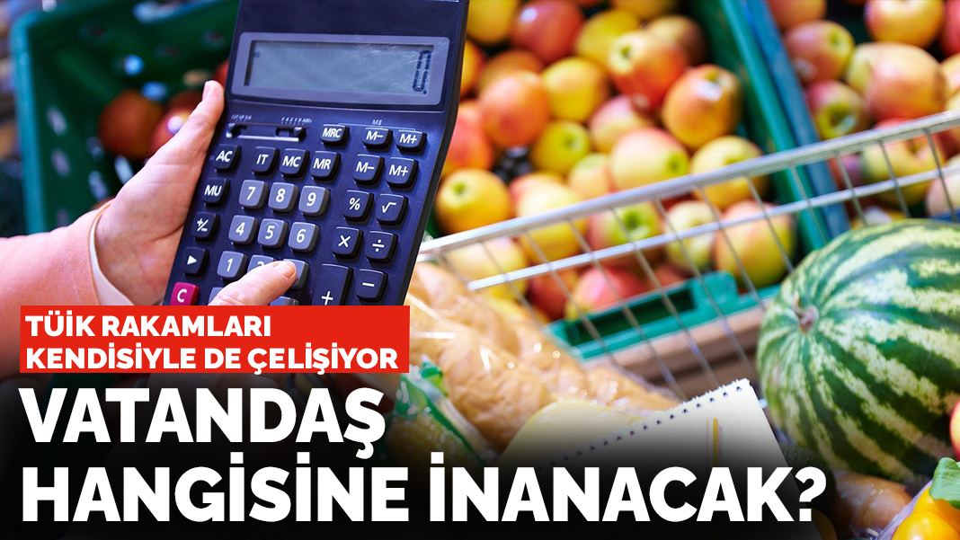 TÜİK rakamları kendisiyle de çelişiyor: Vatandaş hangisine inanacak?