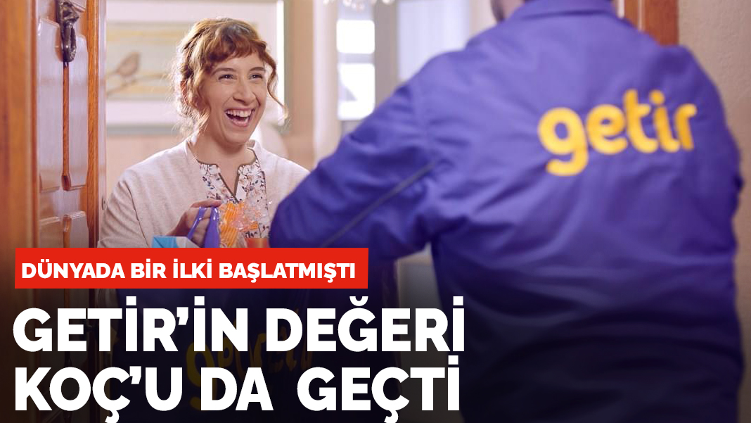 Getir'in değeri Koç Holding'i de geçti